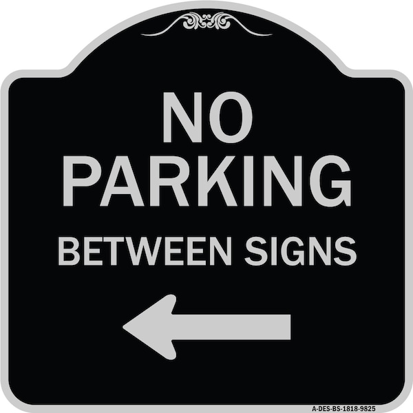 Designer Series-No Parking Between Signs Black & Silver Heavy-Gauge Alum, 18" x 18", BS-1818-9825